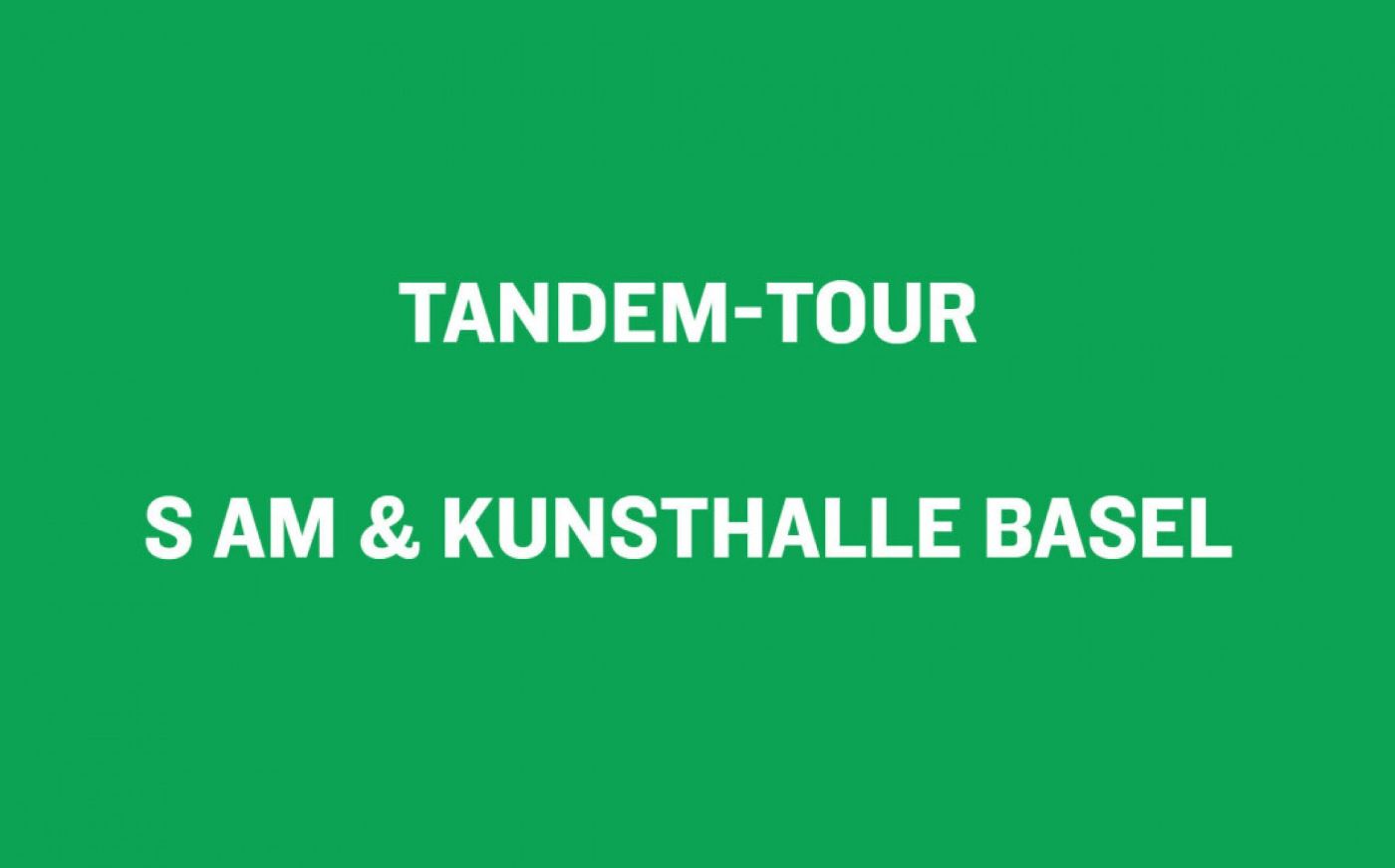 Weisse Schrift auf grünem Hintergrund zeigt "TANDEM-TOUR S AM & KUNSTHALLE BASEL."